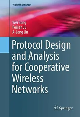 E-Book (pdf) Protocol Design and Analysis for Cooperative Wireless Networks von Wei Song, Peijian Ju, A-Long Jin