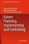 E-Book (pdf) Kaizen Planning, Implementing and Controlling von Jorge Luis García-Alcaraz, Midiala Oropesa-Vento, Aidé Aracely Maldonado-Macías