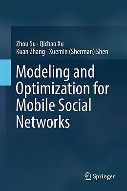 E-Book (pdf) Modeling and Optimization for Mobile Social Networks von Zhou Su, Qichao Xu, Kuan Zhang