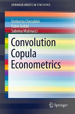 E-Book (pdf) Convolution Copula Econometrics von Umberto Cherubini, Fabio Gobbi, Sabrina Mulinacci