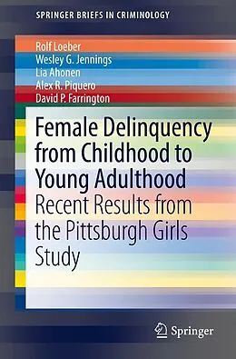 E-Book (pdf) Female Delinquency From Childhood To Young Adulthood von Rolf Loeber, Wesley G. Jennings, Lia Ahonen