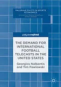 E-Book (pdf) The Demand for International Football Telecasts in the United States von Georgios Nalbantis, Tim Pawlowski