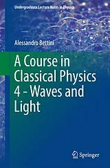 Kartonierter Einband A Course in Classical Physics 4 - Waves and Light von Alessandro Bettini