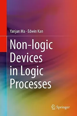 E-Book (pdf) Non-logic Devices in Logic Processes von Yanjun Ma, Edwin Kan