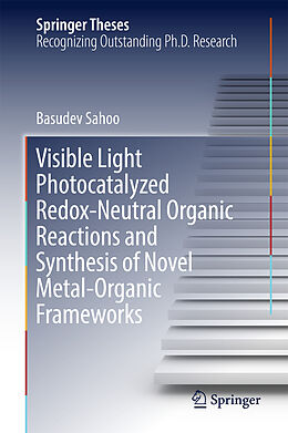 Fester Einband Visible Light Photocatalyzed Redox-Neutral Organic Reactions and Synthesis of Novel Metal-Organic Frameworks von Basudev Sahoo
