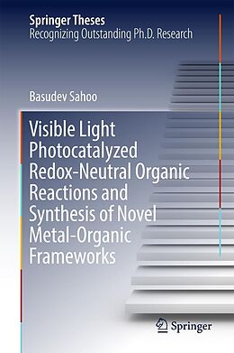 E-Book (pdf) Visible Light Photocatalyzed Redox-Neutral Organic Reactions and Synthesis of Novel Metal-Organic Frameworks von Basudev Sahoo