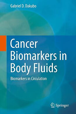 E-Book (pdf) Cancer Biomarkers in Body Fluids von Gabriel D. Dakubo