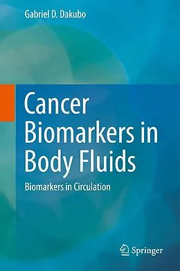 E-Book (pdf) Cancer Biomarkers in Body Fluids von Gabriel D. Dakubo