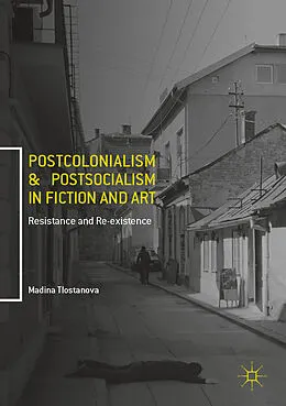 E-Book (pdf) Postcolonialism and Postsocialism in Fiction and Art von Madina Tlostanova