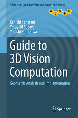 Livre Relié Guide to 3D Vision Computation de Kenichi Kanatani, Yasushi Kanazawa, Yasuyuki Sugaya