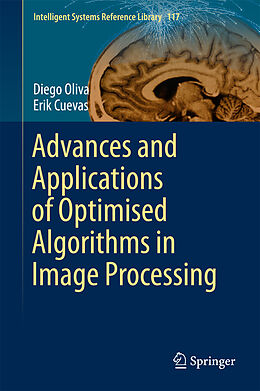 Livre Relié Advances and Applications of Optimised Algorithms in Image Processing de Erik Cuevas, Diego Oliva