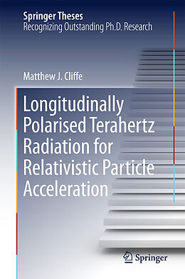 Livre Relié Longitudinally Polarised Terahertz Radiation for Relativistic Particle Acceleration de Matthew. J Cliffe