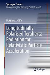 eBook (pdf) Longitudinally Polarised Terahertz Radiation for Relativistic Particle Acceleration de Matthew. J Cliffe