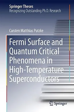 E-Book (pdf) Fermi Surface and Quantum Critical Phenomena of High-Temperature Superconductors von Carsten Matthias Putzke