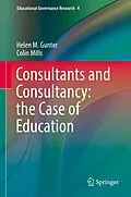 E-Book (pdf) Consultants and Consultancy: the Case of Education von Helen M. Gunter, Colin Mills