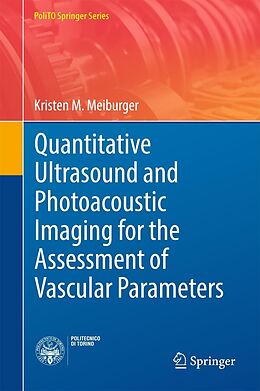 E-Book (pdf) Quantitative Ultrasound and Photoacoustic Imaging for the Assessment of Vascular Parameters von Kristen M. Meiburger