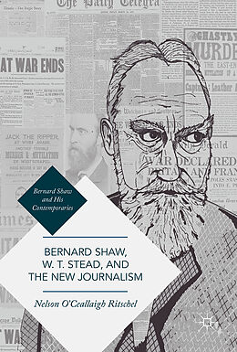 Fester Einband Bernard Shaw, W. T. Stead, and the New Journalism von Nelson O'Ceallaigh Ritschel