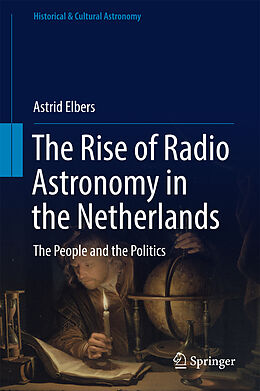 Fester Einband The Rise of Radio Astronomy in the Netherlands von Astrid Elbers