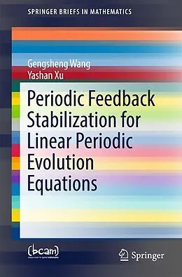 E-Book (pdf) Periodic Feedback Stabilization for Linear Periodic Evolution Equations von Gengsheng Wang, Yashan Xu