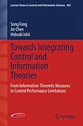 E-Book (pdf) Towards Integrating Control and Information Theories von Song Fang, Jie Chen, Hideaki Ishii