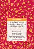 E-Book (pdf) Outcomes Based Funding and Race in Higher Education von Tiffany Jones, Sosanya Jones, Kayla C. Elliott