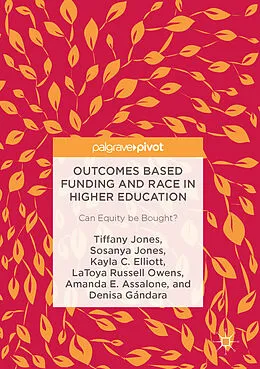 E-Book (pdf) Outcomes Based Funding and Race in Higher Education von Tiffany Jones, Sosanya Jones, Kayla C. Elliott