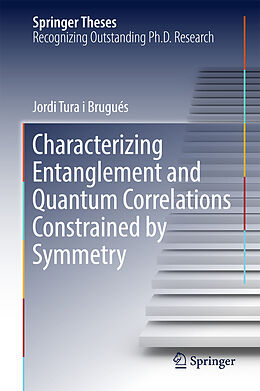 Fester Einband Characterizing Entanglement and Quantum Correlations Constrained by Symmetry von Jordi Tura I Brugués