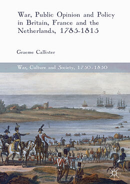 Livre Relié War, Public Opinion and Policy in Britain, France and the Netherlands, 1785-1815 de Graeme Callister