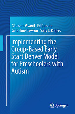 Fester Einband Implementing the Group-Based Early Start Denver Model for Preschoolers with Autism von Giacomo Vivanti, Sally J. Rogers, Geraldine Dawson