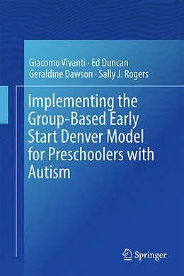 E-Book (pdf) Implementing the Group-Based Early Start Denver Model for Preschoolers with Autism von Giacomo Vivanti, Ed Duncan, Geraldine Dawson