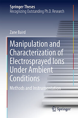 Livre Relié Manipulation and Characterization of Electrosprayed Ions Under Ambient Conditions de Zane Baird