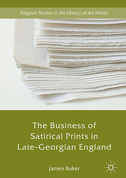Fester Einband The Business of Satirical Prints in Late-Georgian England von James Baker