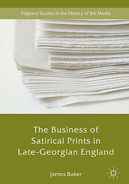 E-Book (pdf) The Business of Satirical Prints in Late-Georgian England von James Baker