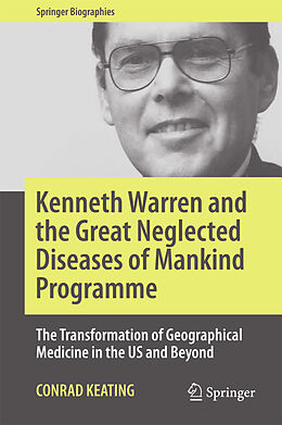 Fester Einband Kenneth Warren and the Great Neglected Diseases of Mankind Programme von Conrad Keating