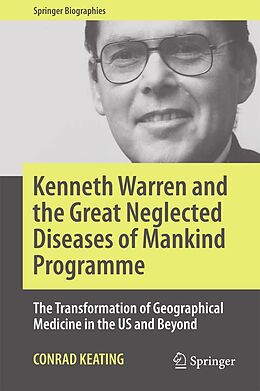 E-Book (pdf) Kenneth Warren and the Great Neglected Diseases of Mankind Programme von Conrad Keating