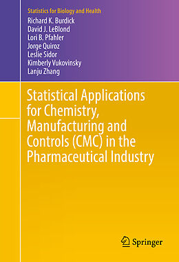 Livre Relié Statistical Applications for Chemistry, Manufacturing and Controls (CMC) in the Pharmaceutical Industry de Richard K. Burdick, David J. Leblond, Lori B. Pfahler