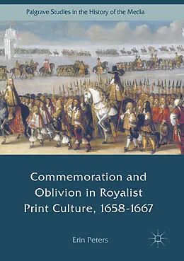 E-Book (pdf) Commemoration and Oblivion in Royalist Print Culture, 1658-1667 von Erin Peters