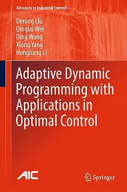 E-Book (pdf) Adaptive Dynamic Programming with Applications in Optimal Control von Derong Liu, Qinglai Wei, Ding Wang