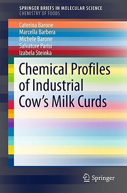 E-Book (pdf) Chemical Profiles of Industrial Cow's Milk Curds von Caterina Barone, Marcella Barbera, Michele Barone