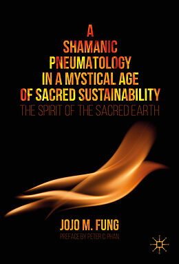 Livre Relié A Shamanic Pneumatology in a Mystical Age of Sacred Sustainability de Jojo M. Fung