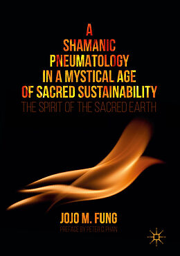 eBook (pdf) A Shamanic Pneumatology in a Mystical Age of Sacred Sustainability de Jojo M. Fung