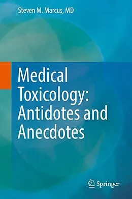 E-Book (pdf) Medical Toxicology: Antidotes and Anecdotes von Steven M. Marcus