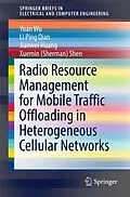 E-Book (pdf) Radio Resource Management for Mobile Traffic Offloading in Heterogeneous Cellular Networks von Yuan Wu, Li Ping Qian, Jianwei Huang