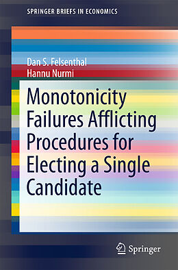Kartonierter Einband Monotonicity Failures Afflicting Procedures for Electing a Single Candidate von Dan S. Felsenthal, Hannu Nurmi