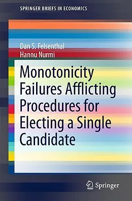 E-Book (pdf) Monotonicity Failures Afflicting Procedures for Electing a Single Candidate von Dan S. Felsenthal, Hannu Nurmi