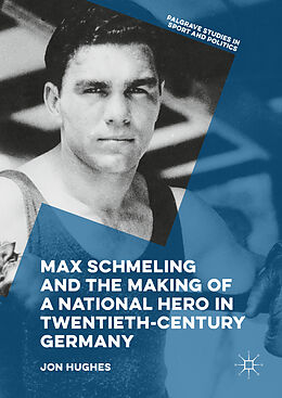 Fester Einband Max Schmeling and the Making of a National Hero in Twentieth-Century Germany von Jon Hughes