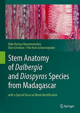 E-Book (pdf) Stem Anatomy of Dalbergia and Diospyros Species from Madagascar von Bako Harisoa Ravaomanalina, Alan Crivellaro, Fritz Hans Schweingruber