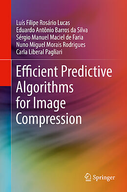 Livre Relié Efficient Predictive Algorithms for Image Compression de Luís Filipe Rosário Lucas, Eduardo Antônio Barros Da Silva, Carla Liberal Pagliari