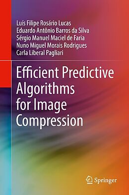 eBook (pdf) Efficient Predictive Algorithms for Image Compression de Luís Filipe Rosário Lucas, Eduardo Antônio Barros Da Silva, Sérgio Manuel Maciel De Faria