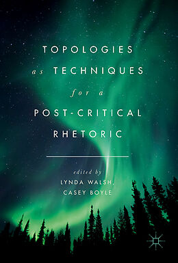 Livre Relié Topologies as Techniques for a Post-Critical Rhetoric de 